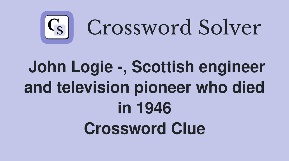John Logie , Scottish engineer and television pioneer who died in 1946
